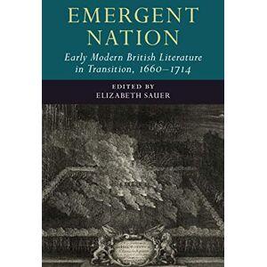 Cambridge University Press Emergent Nation: Early Modern British Literature in Transition, 1660–1714: Volume 3 (Early Modern Literature in Transition) Cambridge University Press Emergent Nation: Early Modern British Literature in Transition, 1660–1714: Volume 3 (Early Modern Literature in Transition)