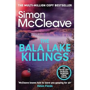 McCleave, Simon The Bala Lake Killings: A Snowdonia Murder Mystery (DI Ruth Hunter, 22) McCleave, Simon The Bala Lake Killings: A Snowdonia Murder Mystery (DI Ruth Hunter, 22)