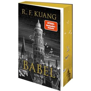Kuang, Rebecca F. Babel: Roman Der weltweite Bestseller über die Magie der Sprache und die Macht von Worten. Deutsche Ausgabe Kuang, Rebecca F. Babel: Roman Der weltweite Bestseller über die Magie der Sprache und die Macht von Worten. Deutsche Ausgabe