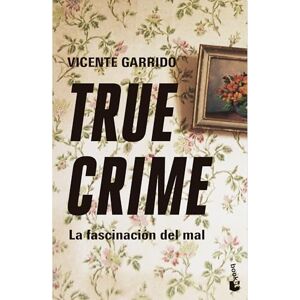 Garrido, Vicente True Crime: La Fascinación del Mal / True Crime: The Fascination with Evil: La Fascinación Del Mal / the Fascination With Evil Garrido, Vicente True Crime: La Fascinación del Mal / True Crime: The Fascination with Evil: La Fascinación Del Mal / the Fascination With Evil