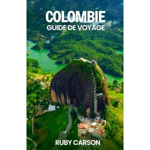 Carson, Ruby COLOMBIE GUIDE DE VOYAGE 2025 (updated 2025 travel guide books including translated versions (English, German, Italian, French, Spanish, dutch, Japanese)) Carson, Ruby COLOMBIE GUIDE DE VOYAGE 2025 (updated 2025 travel guide books including translated versions (English, German, Italian, French, Spanish, dutch, Japanese))