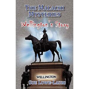Lowe-Lauri, Sue The Malachi Mysteries: Wellington's Story Lowe-Lauri, Sue The Malachi Mysteries: Wellington's Story