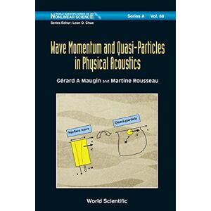 World Scientific Wave Momentum And Quasi-particles In Physical Acoustics ( Series On Nonlinear Science Series A Book 88) World Scientific Wave Momentum And Quasi-particles In Physical Acoustics ( Series On Nonlinear Science Series A Book 88)