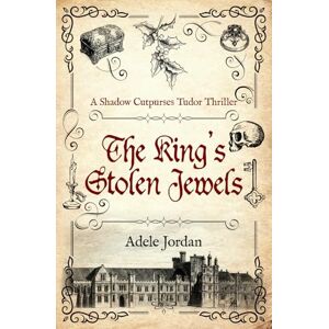 Jordan, Adele The King's Stolen Jewels: 4 (Shadow Cutpurses Tudor Thrillers) Jordan, Adele The King's Stolen Jewels: 4 (Shadow Cutpurses Tudor Thrillers)