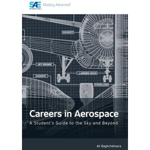 Baghchehsara, Ali Careers in Aerospace: A Student's Guide to the Sky and Beyond Baghchehsara, Ali Careers in Aerospace: A Student's Guide to the Sky and Beyond