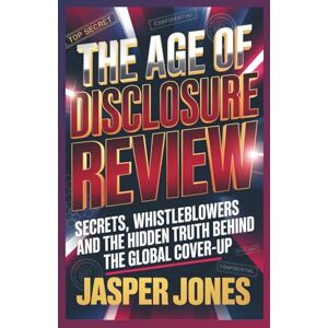 Jones, Jasper The Age of Disclosure Review: Secrets, Whistleblowers and the Hidden Truth Behind the Global Cover up Jones, Jasper The Age of Disclosure Review: Secrets, Whistleblowers and the Hidden Truth Behind the Global Cover up