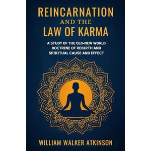 Atkinson, William Walker Reincarnation and the Law of Karma: The Old-New World-Doctrine of Rebirth, and Spiritual Cause and Effect: Life after death, reincarnation, and universal spiritual laws. Atkinson, William Walker Reincarnation and the Law of Karma: The Old-New World-Doctrine of Rebirth, and Spiritual Cause and Effect: Life after death, reincarnation, and universal spiritual laws.