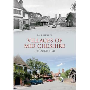 Hurley, Paul Villages of Mid-Cheshire Through Time Hurley, Paul Villages of Mid-Cheshire Through Time