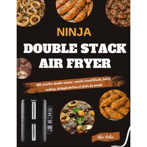 Pichon, Alice NINJA Double Stack Air Fryer: 300 recettes double niveau : snacks croustillants, batch cooking, déshydratation et plats du monde Pichon, Alice NINJA Double Stack Air Fryer: 300 recettes double niveau : snacks croustillants, batch cooking, déshydratation et plats du monde