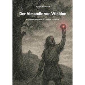 Reichhardt, Thomas Der Almandin von Winidon: Ein historischer Roman im Thüringer Königreich Reichhardt, Thomas Der Almandin von Winidon: Ein historischer Roman im Thüringer Königreich