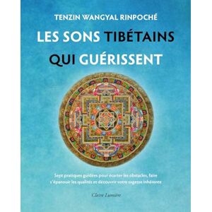 Tènzin Wangyal Rinpoché Les Sons tibétains qui guérissent Sept pratiques guidées pour écarter les obstacles... Tènzin Wangyal Rinpoché Les Sons tibétains qui guérissent Sept pratiques guidées pour écarter les obstacles...