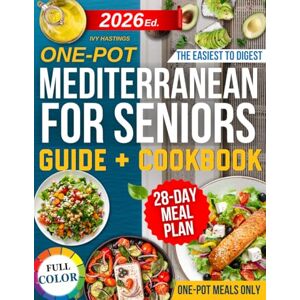 HASTINGS, IVY The one-Pot Mediterranean Diet Cookbook for Seniors: Simple, Tasty and Heart-Friendly Recipes to Support Blood Pressure, Soothe Joints and Regain Vitality All Cooked in One Pot Without Kitchen Stress HASTINGS, IVY The one-Pot Mediterranean Diet Cookbook for Seniors: Simple, Tasty and Heart-Friendly Recipes to Support Blood Pressure, Soothe Joints and Regain Vitality All Cooked in One Pot Without Kitchen Stress
