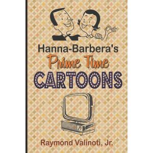 Valinoti Jr., Raymond Hanna Barbera's Prime Time Cartoons Valinoti Jr., Raymond Hanna Barbera's Prime Time Cartoons