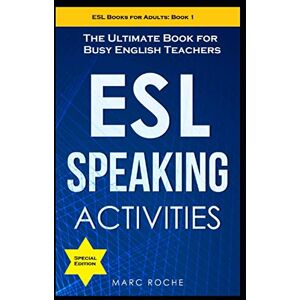 Roche, Marc ESL Speaking Activities: The Ultimate Book for Busy English Teachers. Intermediate to Advanced Conversation Book for Adults: Teaching English as a Second Language Book 1 (ESL Books for Adults) Roche, Marc ESL Speaking Activities: The Ultimate Book for Busy English Teachers. Intermediate to Advanced Conversation Book for Adults: Teaching English as a Second Language Book 1 (ESL Books for Adults)