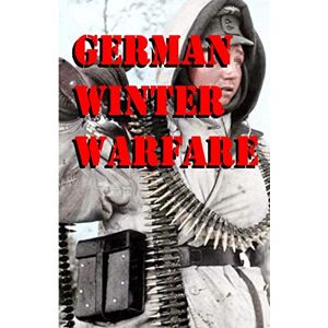 Military Intelligence Division War Department German Winter Warfare: The Winter War of 1941 1942 Military Intelligence Division War Department German Winter Warfare: The Winter War of 1941 1942