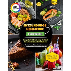 Waldner, Theresa Entzündungshemmende Ernährung: Das große Anti-Entzündungs-Kochbuch für mehr Vitalität und Wohlbefinden Mit einfachen und leckeren Rezepten Bauchfett reduzieren und das Immunsystem stärken Waldner, Theresa Entzündungshemmende Ernährung: Das große Anti-Entzündungs-Kochbuch für mehr Vitalität und Wohlbefinden Mit einfachen und leckeren Rezepten Bauchfett reduzieren und das Immunsystem stärken