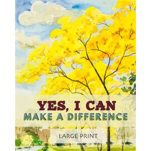 Unforgettable Notes Yes, I Can Make a Difference: Seeing the value in your life when your body lets you down; illustrated large print affirmations for older adults or anyone needing constant care Unforgettable Notes Yes, I Can Make a Difference: Seeing the value in your life when your body lets you down; illustrated large print affirmations for older adults or anyone needing constant care