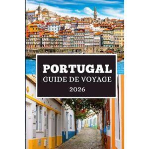 Elwood, Thomas H. PORTUGAL GUIDE DE VOYAGE 2026: Dévoilement de joyaux cachés, de culture et de voyages inoubliables Elwood, Thomas H. PORTUGAL GUIDE DE VOYAGE 2026: Dévoilement de joyaux cachés, de culture et de voyages inoubliables
