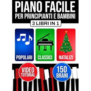 Watson, Janis Piano facile per principianti e bambini: Impari da subito con 3 livelli progressivi. Include teoria, tecnica e lettura. Brani popolari, classici e natalizi. Watson, Janis Piano facile per principianti e bambini: Impari da subito con 3 livelli progressivi. Include teoria, tecnica e lettura. Brani popolari, classici e natalizi.