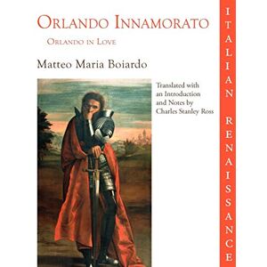 Boiardo, Matteo Maria Orlando Innamorato = Orlando in Love Boiardo, Matteo Maria Orlando Innamorato = Orlando in Love
