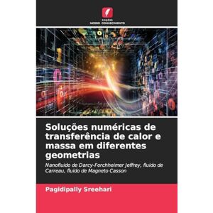 Sreehari, Pagidipally Soluções numéricas de transferência de calor e massa em diferentes geometrias: Nanofluido de Darcy-Forchheimer Jeffrey, fluido de Carreau, fluido de Magneto Casson Sreehari, Pagidipally Soluções numéricas de transferência de calor e massa em diferentes geometrias: Nanofluido de Darcy-Forchheimer Jeffrey, fluido de Carreau, fluido de Magneto Casson