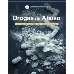 U.S. Department of Justice Drogas de Abuso: UNA GUÍA DE RECURSOS DE LA DEA, Edición 2024 U.S. Department of Justice Drogas de Abuso: UNA GUÍA DE RECURSOS DE LA DEA, Edición 2024