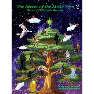 ALEXANDER, JERRY The secret of the little tree 2: Book of children's Dreams ALEXANDER, JERRY The secret of the little tree 2: Book of children's Dreams
