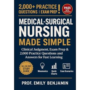 Benjamin, Prof Emily Medical-Surgical Nursing Made Simple: Clinical Judgment, Exam Prep & 2,000 Practice Questions and answers for Fast Learning All-in-One Study Guide ... Reference Charts to Pass with Confidence Benjamin, Prof Emily Medical-Surgical Nursing Made Simple: Clinical Judgment, Exam Prep & 2,000 Practice Questions and answers for Fast Learning All-in-One Study Guide ... Reference Charts to Pass with Confidence