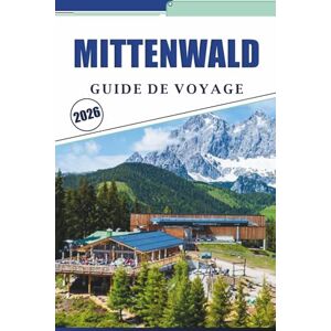 Brey, David K. MITTENWALD GUIDE DE VOYAGE 2026: Explorer les villages alpins, les principales attractions, les activités à faire, l'artisanat du violon, la cuisine ... dans les montagnes Karwendel en Bavière Brey, David K. MITTENWALD GUIDE DE VOYAGE 2026: Explorer les villages alpins, les principales attractions, les activités à faire, l'artisanat du violon, la cuisine ... dans les montagnes Karwendel en Bavière