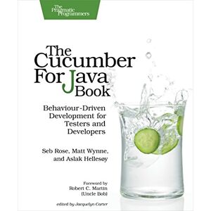 Rose, Seb The Cucumber for Java Book: Behaviour-Driven Development for Testers and Developers Rose, Seb The Cucumber for Java Book: Behaviour-Driven Development for Testers and Developers