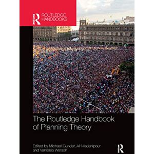 The Routledge Handbook of Planning Theory The Routledge Handbook of Planning Theory