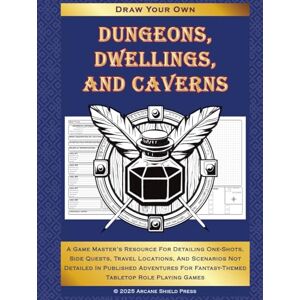 Press, Arcane Shield Dungeons, Dwellings, and Caverns: A Game Master's Resource for Detailing One-Shots, Side Quests, Travel Locations, and Scenarios Not Fully Detailed in ... Games (Draw Your Own Fantasy Maps) Press, Arcane Shield Dungeons, Dwellings, and Caverns: A Game Master's Resource for Detailing One-Shots, Side Quests, Travel Locations, and Scenarios Not Fully Detailed in ... Games (Draw Your Own Fantasy Maps)