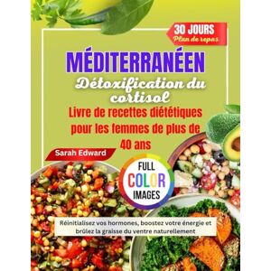Edward, Sarah MÉDITERRANÉEN Régime de désintoxication du cortisol Livre de cuisine pour femmes Plus de 40 ans: Réinitialisez vos hormones, boostez votre énergie et brûlez la graisse du ventre naturellement Edward, Sarah MÉDITERRANÉEN Régime de désintoxication du cortisol Livre de cuisine pour femmes Plus de 40 ans: Réinitialisez vos hormones, boostez votre énergie et brûlez la graisse du ventre naturellement