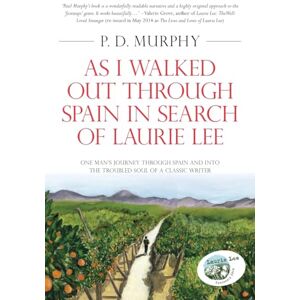 Murphy, P. D. As I Walked Out Through Spain in Search of Laurie Lee Murphy, P. D. As I Walked Out Through Spain in Search of Laurie Lee