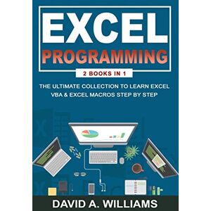 A. Williams, David Excel Programming: The Ultimate Collection to Learn Excel VBA & Excel Macros Step by Step: 4 A. Williams, David Excel Programming: The Ultimate Collection to Learn Excel VBA & Excel Macros Step by Step: 4