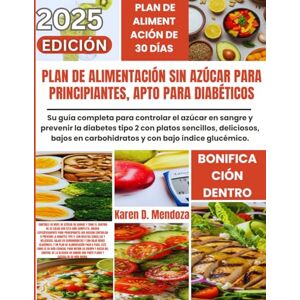 D. Mendoza, Karen Plan de alimentación sin azúcar para principiantes, apto para diabéticos: Su guía completa para controlar el azúcar en sangre y prevenir la diabetes ... en carbohidratos y con bajo índice glucémico. D. Mendoza, Karen Plan de alimentación sin azúcar para principiantes, apto para diabéticos: Su guía completa para controlar el azúcar en sangre y prevenir la diabetes ... en carbohidratos y con bajo índice glucémico.