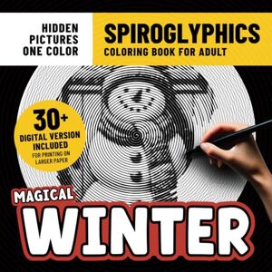 Clem, Frida Spiroglyphics Coloring Book Magical Winter: Calm and Cozy Coloring Pages With Hidden Pictures for Adults Stress Relief & Relaxation With Just One Color Clem, Frida Spiroglyphics Coloring Book Magical Winter: Calm and Cozy Coloring Pages With Hidden Pictures for Adults Stress Relief & Relaxation With Just One Color