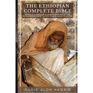 Alon Hagrid, David The Ethiopian Complete Bible: History Of The Oldest Most Complete Book And The Lost Ancient Scared Text Of The Bible (English version illustrated) Alon Hagrid, David The Ethiopian Complete Bible: History Of The Oldest Most Complete Book And The Lost Ancient Scared Text Of The Bible (English version illustrated)