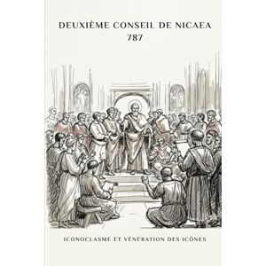 Butler MSP, Fr. Angelo DEUXIÈME CONSEIL DE NICAEA: ICONOCLASME ET VÉNÉRATION DES ICÔNES (SÉRIE SUR L'HISTOIRE DE L'ÉGLISE PRIMITIVE : Quand le christianisme était jeune et dangereux) Butler MSP, Fr. Angelo DEUXIÈME CONSEIL DE NICAEA: ICONOCLASME ET VÉNÉRATION DES ICÔNES (SÉRIE SUR L'HISTOIRE DE L'ÉGLISE PRIMITIVE : Quand le christianisme était jeune et dangereux)