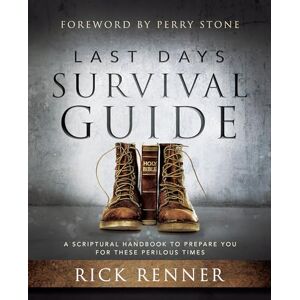Renner, Rick Last Days Survival Guide: A Scriptural Handbook to Prepare You for These Perilous Times Renner, Rick Last Days Survival Guide: A Scriptural Handbook to Prepare You for These Perilous Times