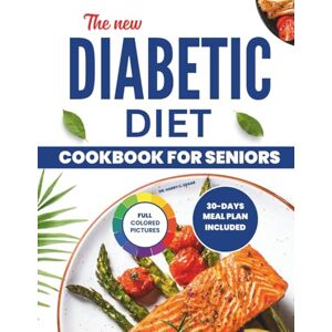 Edgar, Dr. Harry C. THE NEW DIABETIC DIET COOKBOOK FOR SENIORS: The Ultimate Low-Sugar Meal Guide with Easy Recipes to Control Type 2 Diabetes, Balance Blood Sugar & Boost Energy After 60. Edgar, Dr. Harry C. THE NEW DIABETIC DIET COOKBOOK FOR SENIORS: The Ultimate Low-Sugar Meal Guide with Easy Recipes to Control Type 2 Diabetes, Balance Blood Sugar & Boost Energy After 60.