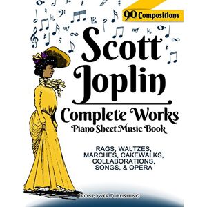 Publishing, Ironpower Scott Joplin Piano Sheet Music Book Complete Works: 90 Compositions Rags, Waltzes, Marches, Cakewalks, Collaborations, Songs, Opera Includes ... etc.: Volume 1 (Singing & Musical Lessons) Publishing, Ironpower Scott Joplin Piano Sheet Music Book Complete Works: 90 Compositions Rags, Waltzes, Marches, Cakewalks, Collaborations, Songs, Opera Includes ... etc.: Volume 1 (Singing & Musical Lessons)