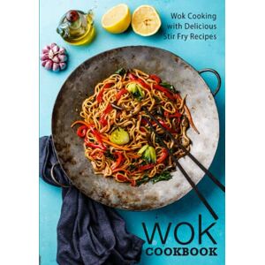 Press, BookSumo Wok Cookbook: Wok Cooking with Delicious Stir Fry Recipes (2nd Edition) Press, BookSumo Wok Cookbook: Wok Cooking with Delicious Stir Fry Recipes (2nd Edition)