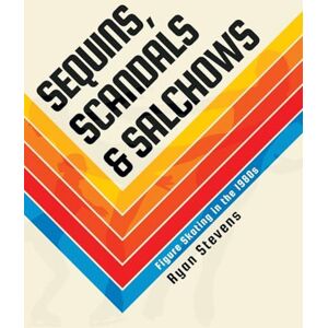 Stevens, Ryan Sequins, Scandals & Salchows: Figure Skating in the 1980s Stevens, Ryan Sequins, Scandals & Salchows: Figure Skating in the 1980s