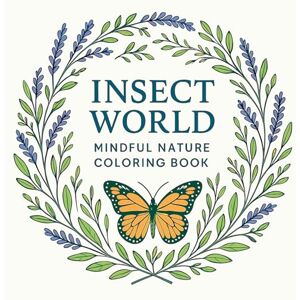 Martin, Chris Insect World Mindful Nature Coloring Book Martin, Chris Insect World Mindful Nature Coloring Book