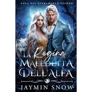 Snow, Jaymin La Regina Maledetta dell'Alfa: Un Romance di Lupi Mannari con Compagni di Destino, Compagni Rifiutati e Bambino Segreto (Saga del Giuramento Eterno) Snow, Jaymin La Regina Maledetta dell'Alfa: Un Romance di Lupi Mannari con Compagni di Destino, Compagni Rifiutati e Bambino Segreto (Saga del Giuramento Eterno)