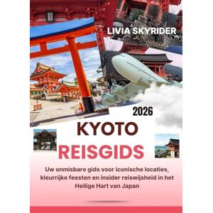 Skyrider, Livia Kyoto Reisgids 2026: Uw onmisbare gids voor iconische locaties, kleurrijke feesten en insider reiswijsheid in het Heilige Hart van Japan Skyrider, Livia Kyoto Reisgids 2026: Uw onmisbare gids voor iconische locaties, kleurrijke feesten en insider reiswijsheid in het Heilige Hart van Japan
