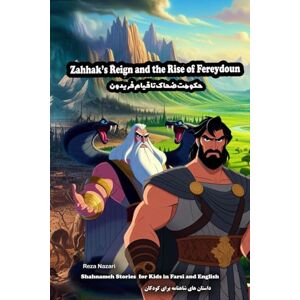 Nazari, Reza Zahhak's Reign and the Rise of Fereydoun: Shahnameh Stories for Kids in Farsi and English Nazari, Reza Zahhak's Reign and the Rise of Fereydoun: Shahnameh Stories for Kids in Farsi and English