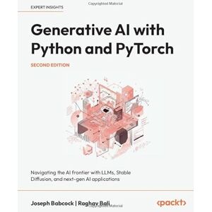 Babcock, Joseph Generative AI with Python and PyTorch: Navigating the AI frontier with LLMs, Stable Diffusion, and next-gen AI applications Babcock, Joseph Generative AI with Python and PyTorch: Navigating the AI frontier with LLMs, Stable Diffusion, and next-gen AI applications