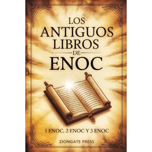Press, Ziongate Los Antiguos Libros de Enoc: 1 Enoc, 2 Enoc y 3 Enoc Press, Ziongate Los Antiguos Libros de Enoc: 1 Enoc, 2 Enoc y 3 Enoc